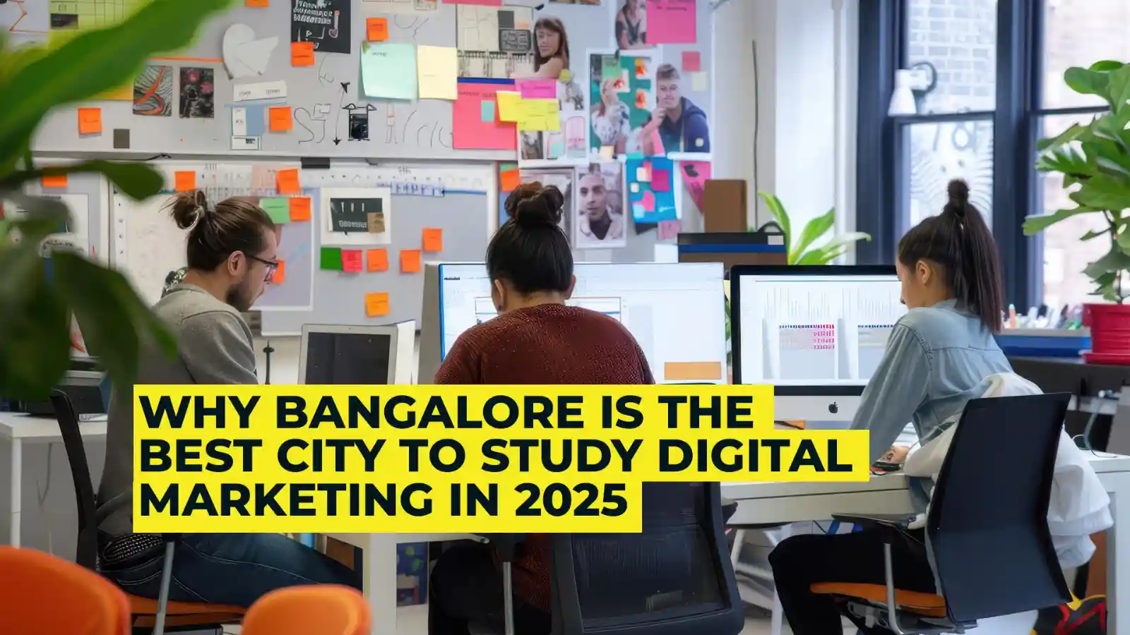 Why Bangalore Is the Best City to Study Digital Marketing in 2025