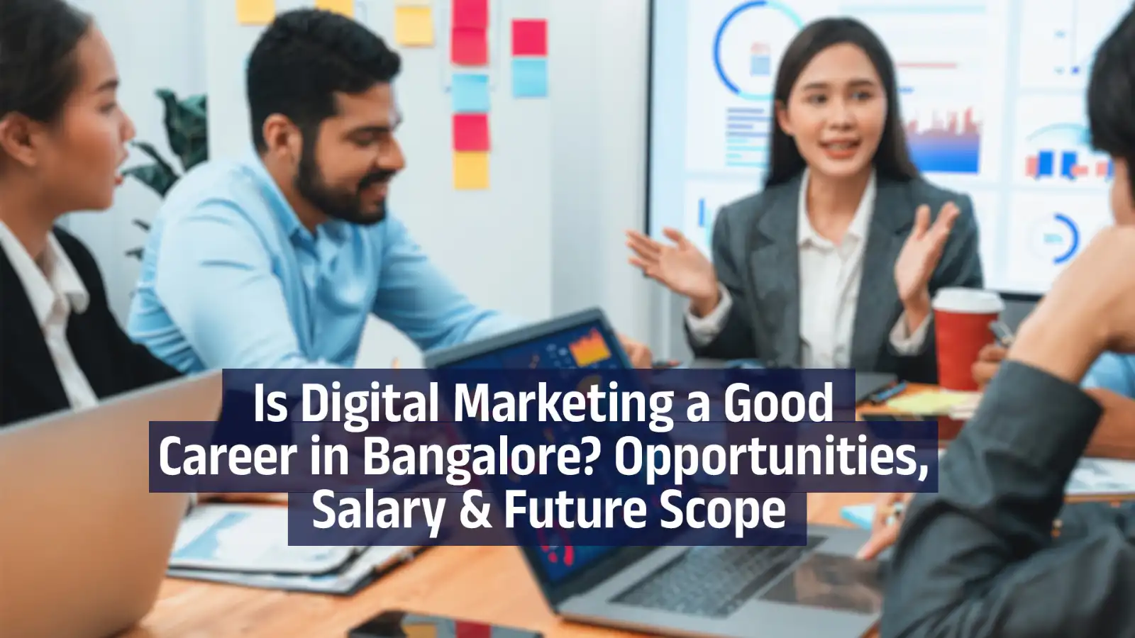 Is Digital Marketing a Good Career in Bangalore? Opportunities, Salary & Future Scope