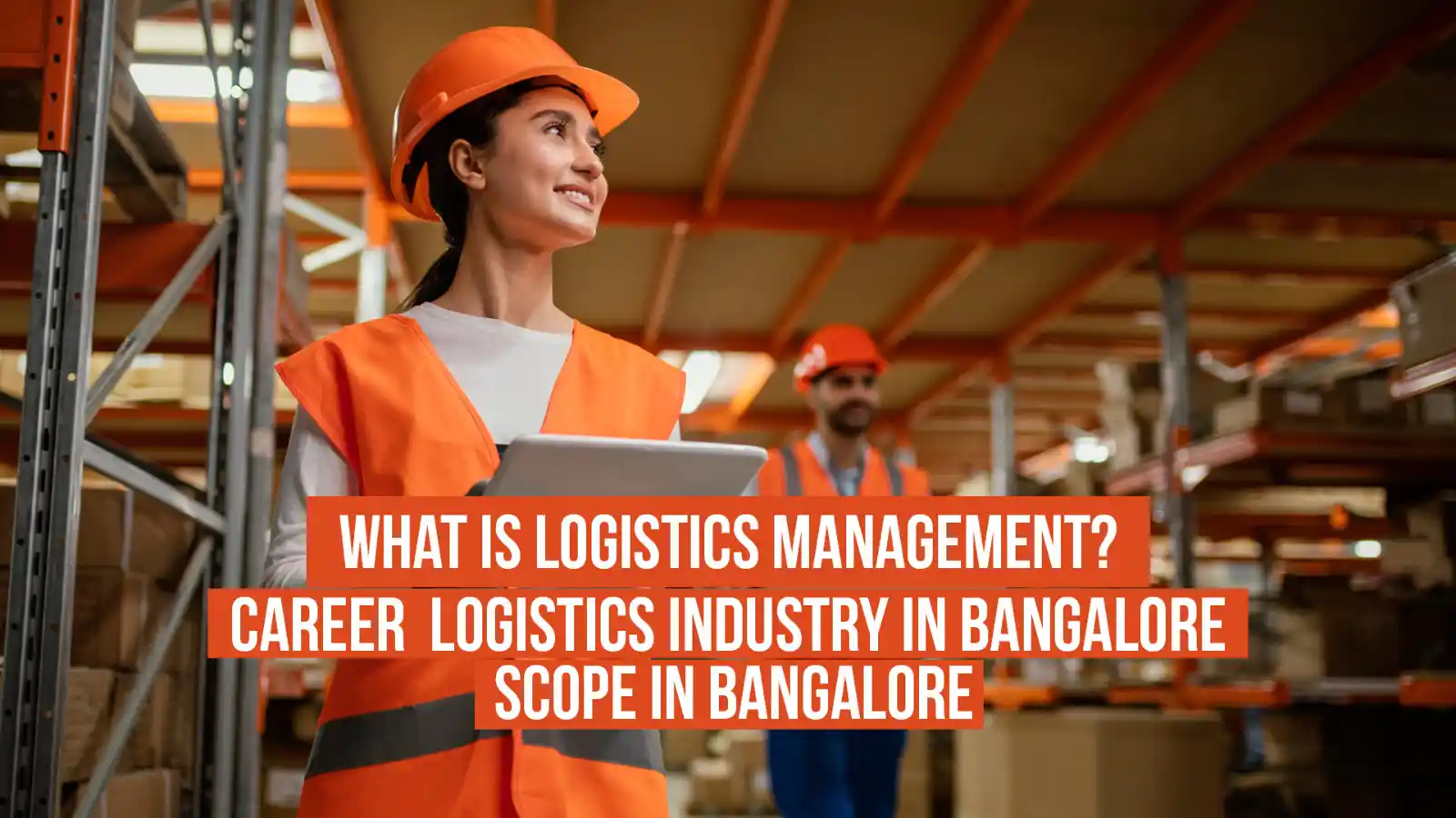 What Is Logistics Management? Career  Logistics Industry in BangaloreScope in Bangalore